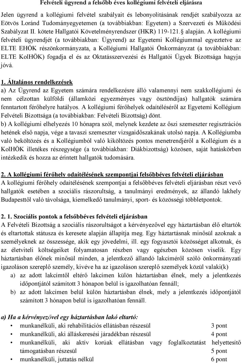 A kollégiumi felvételi ügyrendjét (a továbbiakban: Ügyrend) az Egyetemi Kollégiummal egyeztetve az ELTE EHÖK részönkormányzata, a Kollégiumi Hallgatói Önkormányzat (a továbbiakban: ELTE KolHÖK)