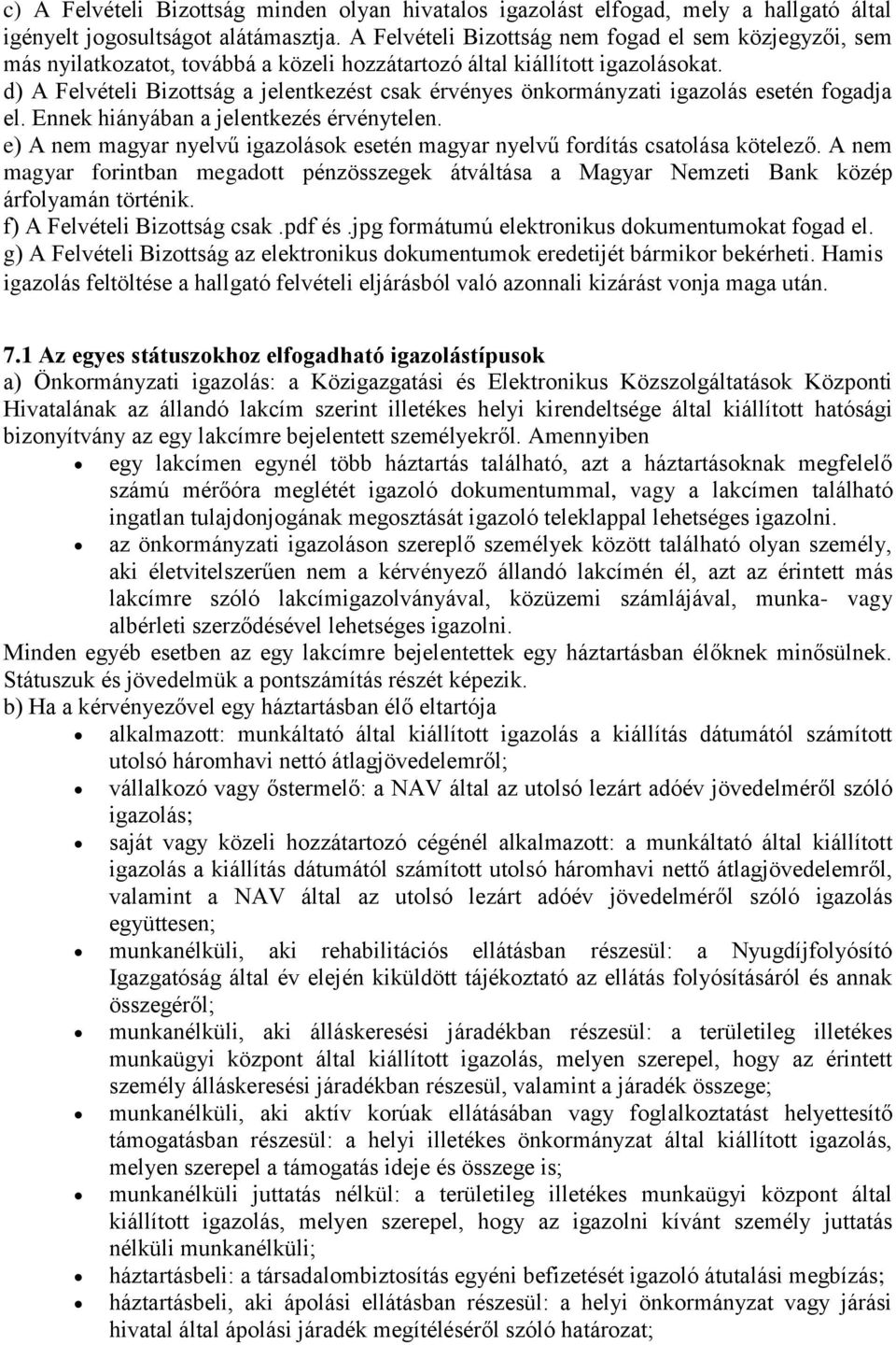 d) A Felvételi Bizottság a jelentkezést csak érvényes önkormányzati igazolás esetén fogadja el. Ennek hiányában a jelentkezés érvénytelen.