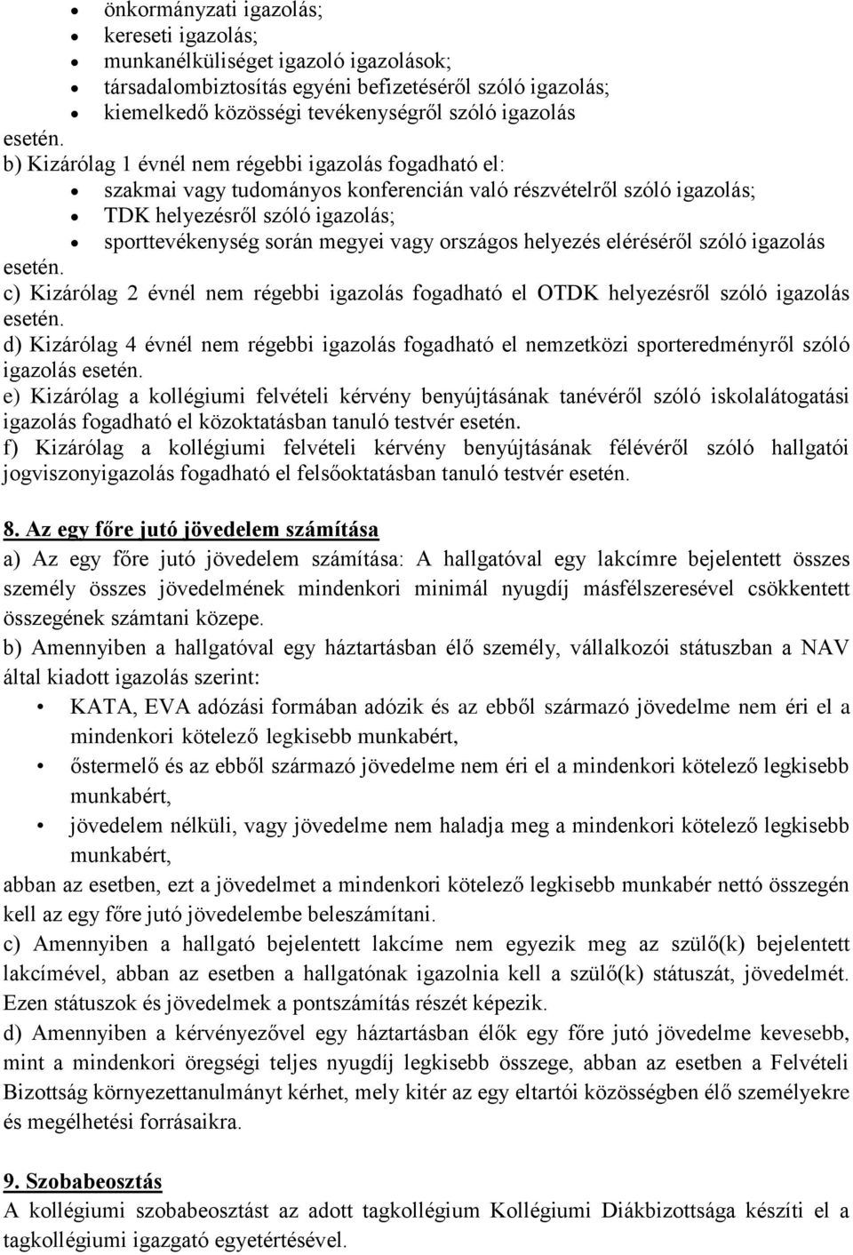 országos helyezés eléréséről szóló igazolás esetén. c) Kizárólag 2 évnél nem régebbi igazolás fogadható el OTDK helyezésről szóló igazolás esetén.