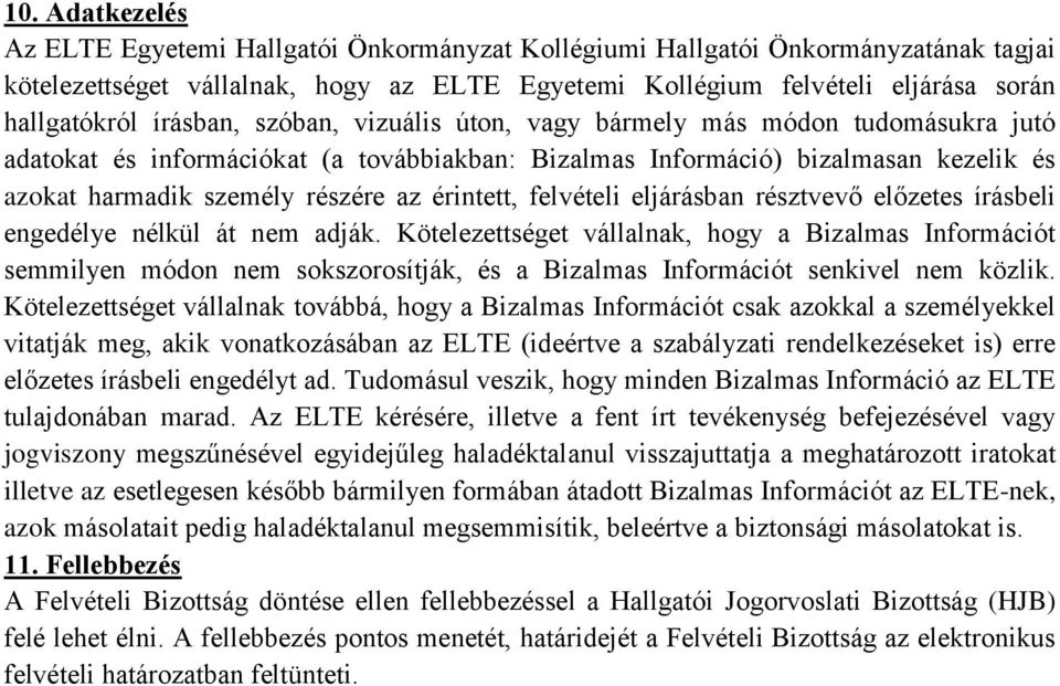 érintett, felvételi eljárásban résztvevő előzetes írásbeli engedélye nélkül át nem adják.