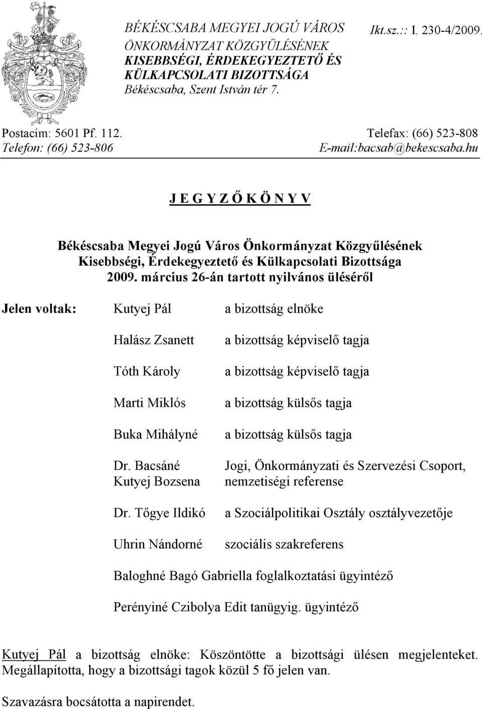 hu J E G Y Z Ő K Ö N Y V Békéscsaba Megyei Jogú Város Önkormányzat Közgyűlésének Kisebbségi, Érdekegyeztető és Külkapcsolati Bizottsága 2009.