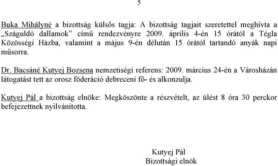 Bacsáné Kutyej Bozsena nemzetiségi referens: 2009.