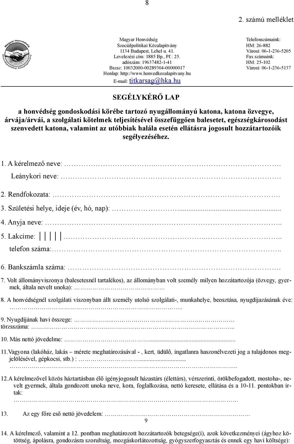 hu SEGÉLYKÉRŐ LAP a honvédség gondoskodási körébe tartozó nyugállományú katona, katona özvegye, árvája/árvái, a szolgálati kötelmek teljesítésével összefüggően balesetet, egészségkárosodást