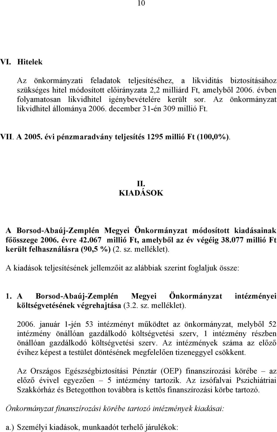 II. KIADÁSOK A Borsod-Abaúj-Zemplén Megyei Önkormányzat módosított kiadásainak főösszege 2006. évre 42.067 millió Ft, amelyből az év végéig 38.077 millió Ft került felhasználásra (90,5 %) (2. sz.