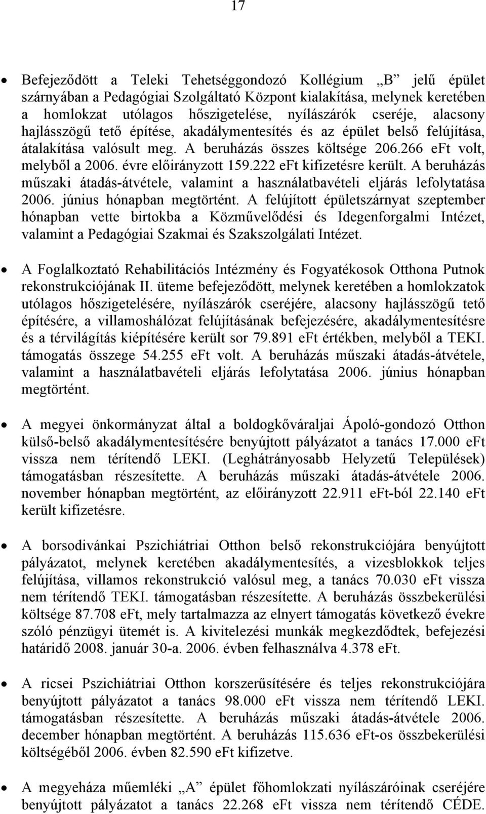 222 eft kifizetésre került. A beruházás műszaki átadás-átvétele, valamint a használatbavételi eljárás lefolytatása 2006. június hónapban megtörtént.