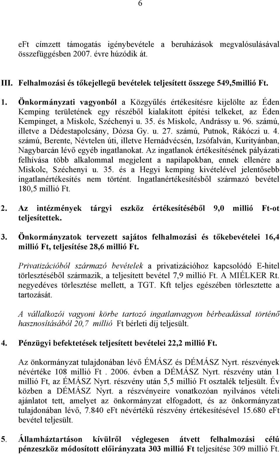 és Miskolc, Andrássy u. 96. számú, illetve a Dédestapolcsány, Dózsa Gy. u. 27. számú, Putnok, Rákóczi u. 4.