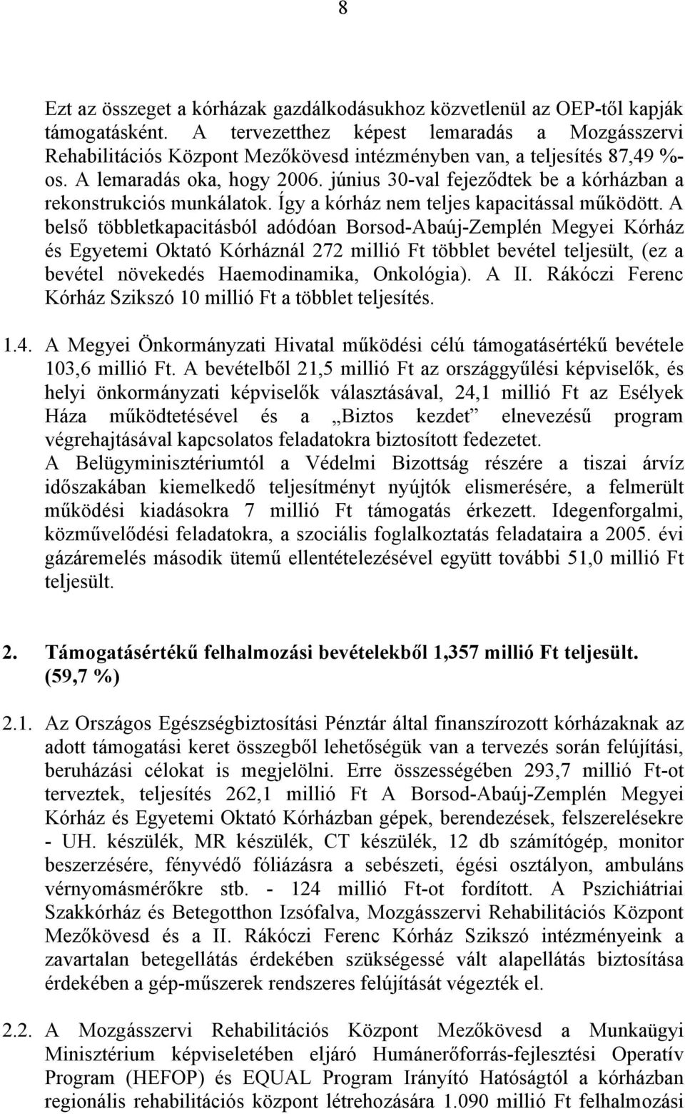 június 30-val fejeződtek be a kórházban a rekonstrukciós munkálatok. Így a kórház nem teljes kapacitással működött.