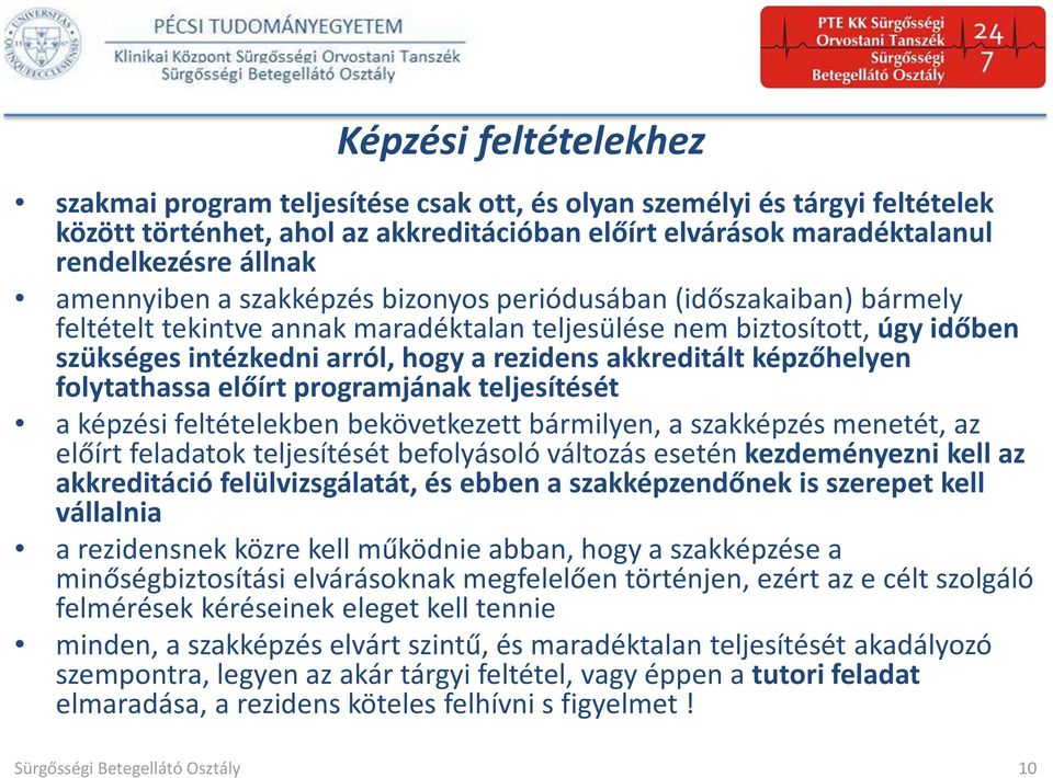 akkreditált képzőhelyen folytathassa előírt programjának teljesítését a képzési feltételekben bekövetkezett bármilyen, a szakképzés menetét, az előírt feladatok teljesítését befolyásoló változás