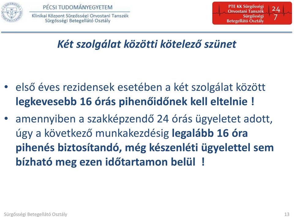 amennyiben a szakképzendő 24 órás ügyeletet adott, úgy a következő munkakezdésig legalább