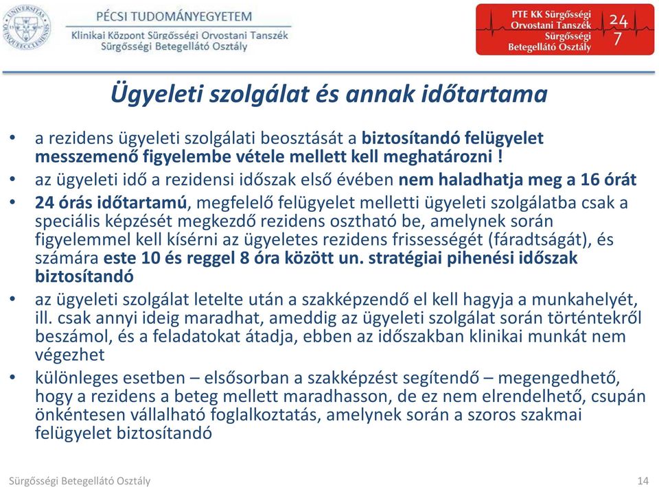 osztható be, amelynek során figyelemmel kell kísérni az ügyeletes rezidens frissességét (fáradtságát), és számára este 10 és reggel 8 óra között un.