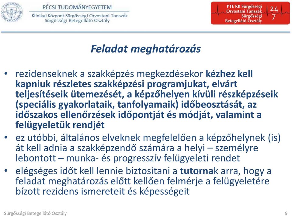 általános elveknek megfelelően a képzőhelynek (is) át kell adnia a szakképzendő számára a helyi személyre lebontott munka- és progresszív felügyeleti rendet elégséges