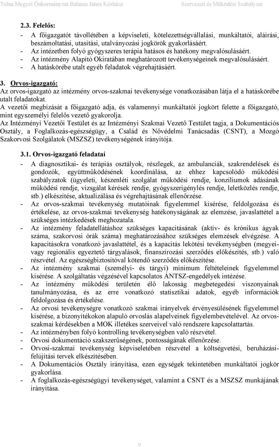 - A hatáskörébe utalt egyéb feladatok végrehajtásáért. 3. Orvos-igazgató: Az orvos-igazgató az intézmény orvos-szakmai tevékenysége vonatkozásában látja el a hatáskörébe utalt feladatokat.