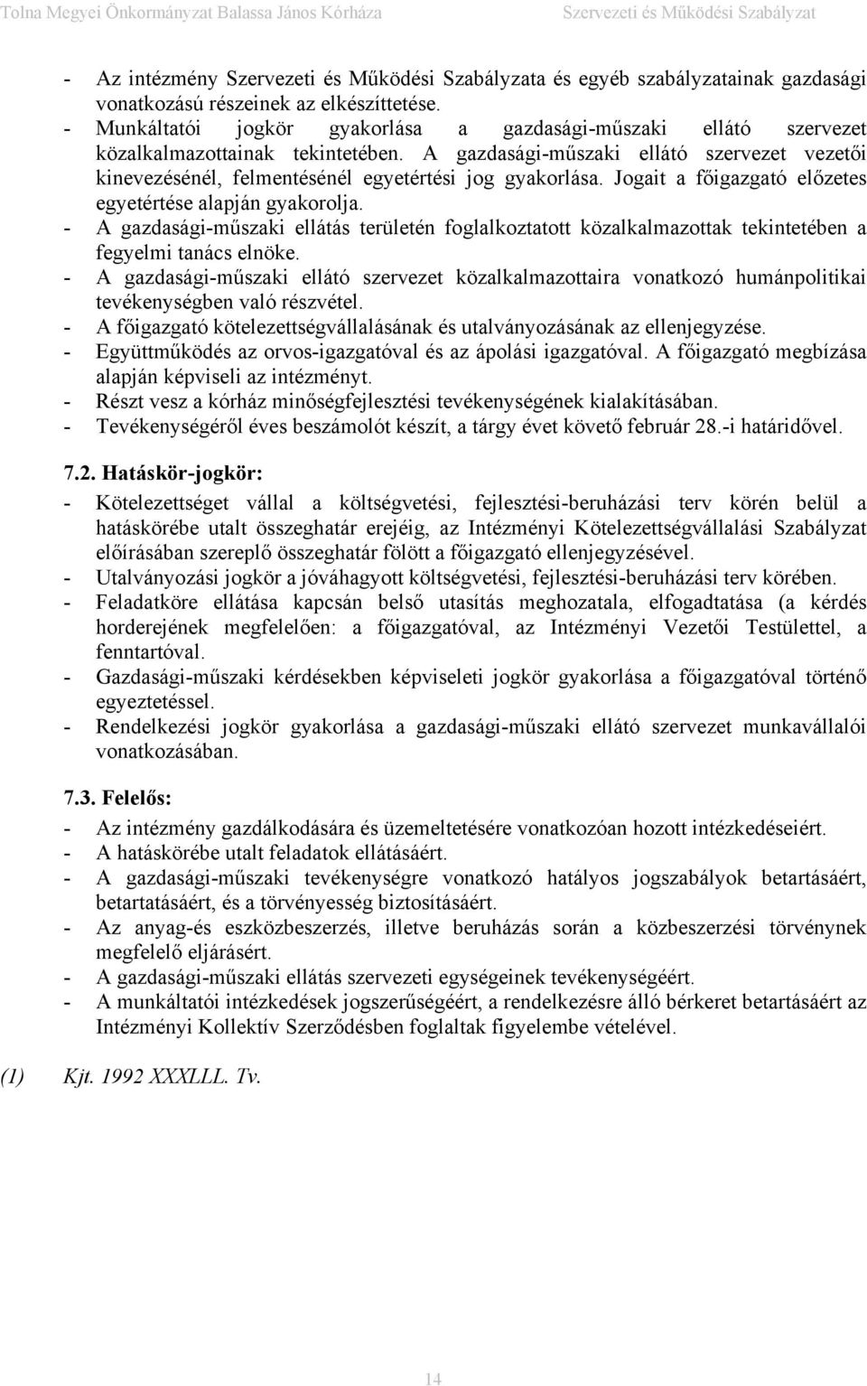 - A gazdasági-műszaki ellátás területén foglalkoztatott közalkalmazottak tekintetében a fegyelmi tanács elnöke.