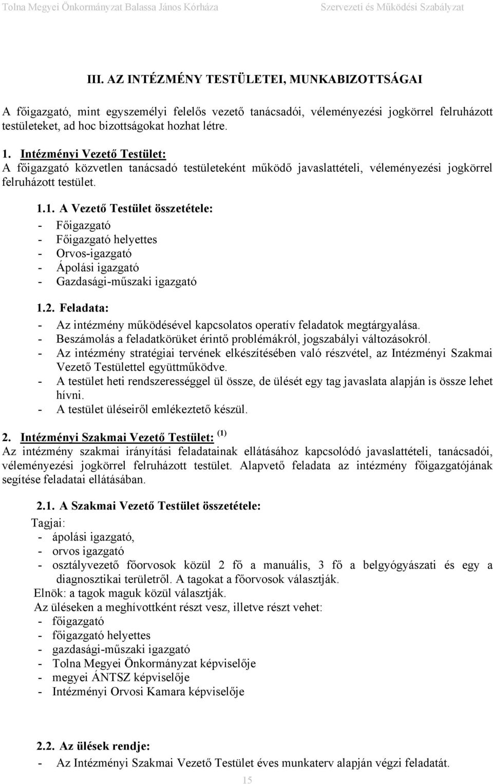 1. A Vezető Testület összetétele: - Főigazgató - Főigazgató helyettes - Orvos-igazgató - Ápolási igazgató - Gazdasági-műszaki igazgató 1.2.