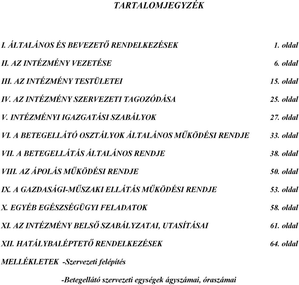 AZ ÁPOLÁS MŰKÖDÉSI RENDJE IX. A GAZDASÁGI-MŰSZAKI ELLÁTÁS MŰKÖDÉSI RENDJE 33. oldal 38. oldal 50. oldal 53. oldal X. EGYÉB EGÉSZSÉGÜGYI FELADATOK 58. oldal XI.