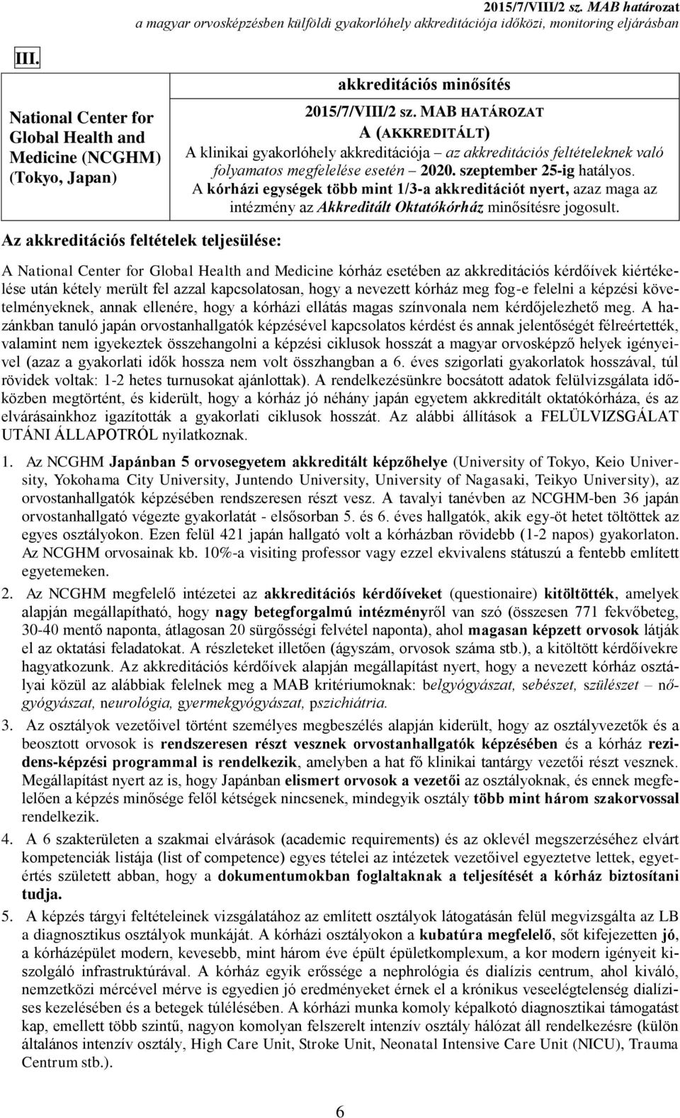 A kórházi egységek több mint 1/3-a akkreditációt nyert, azaz maga az intézmény az Akkreditált Oktatókórház minősítésre jogosult.