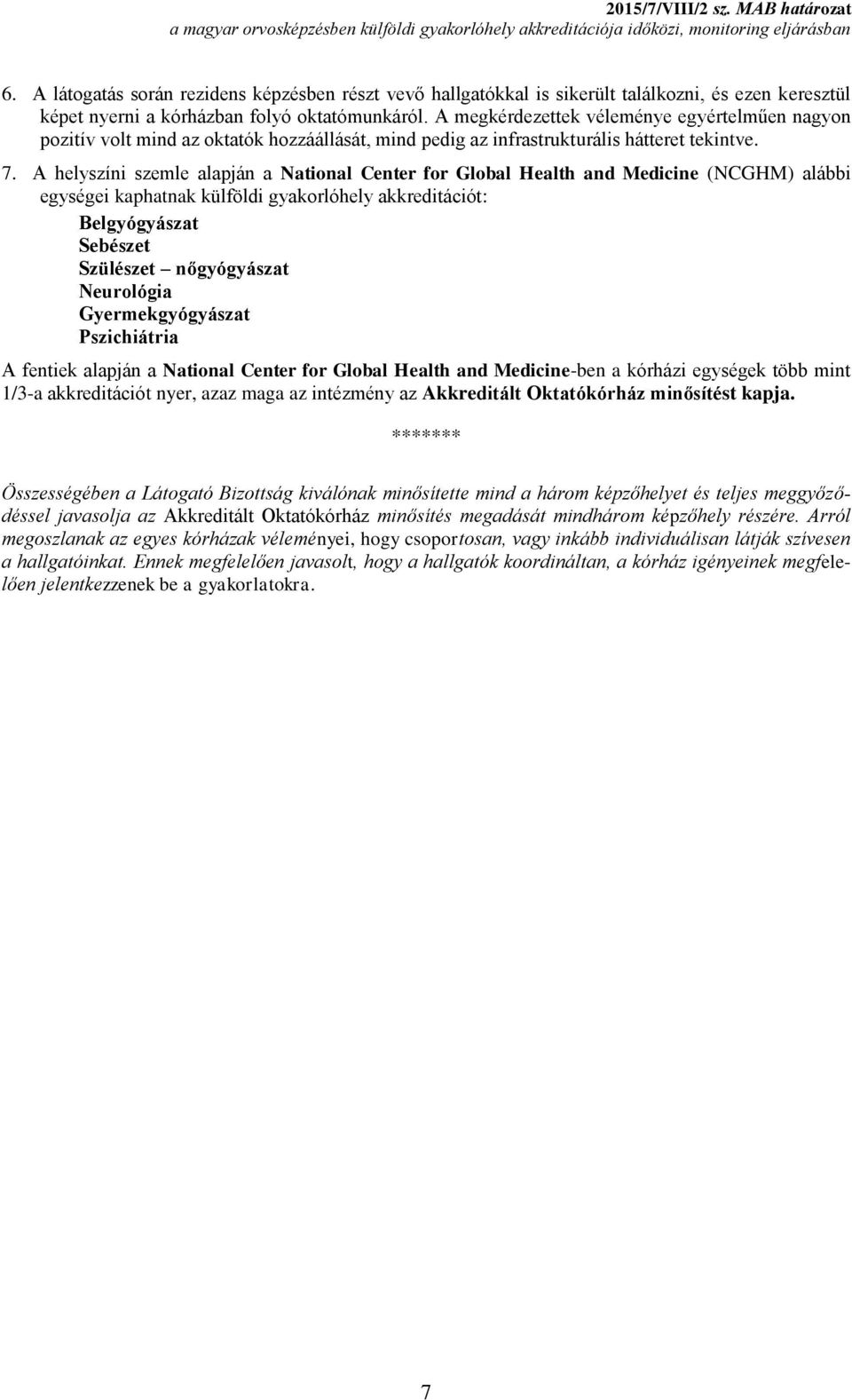 A helyszíni szemle alapján a National Center for Global Health and Medicine (NCGHM) alábbi egységei kaphatnak külföldi gyakorlóhely akkreditációt: Belgyógyászat Sebészet Szülészet nőgyógyászat