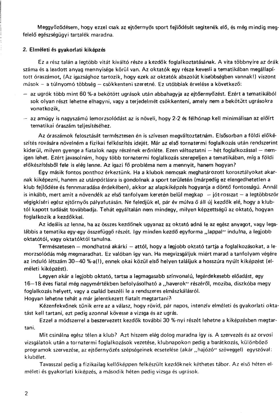 Az oktatók egy része kevesli a tematikában megállapított óraszámot, (Az igazsághoz tartozik, hogy ezek az oktatók abszolút kisebbségben vannak!