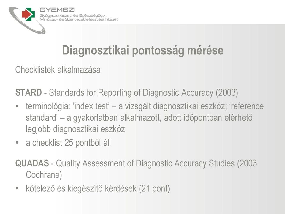 gyakorlatban alkalmazott, adott időpontban elérhető legjobb diagnosztikai eszköz a checklist 25 pontból