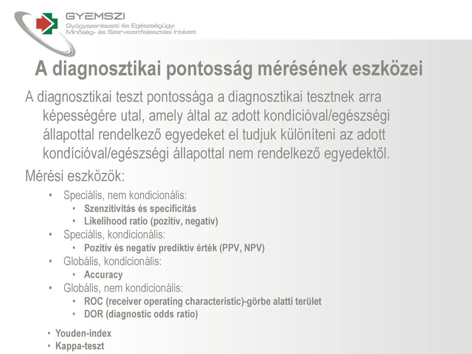 Mérési eszközök: Speciális, nem kondicionális: Szenzitivitás és specificitás Likelihood ratio (pozitív, negatív) Speciális, kondicionális: Pozitív és negatív