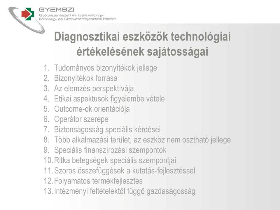 Biztonságosság speciális kérdései 8. Több alkalmazási terület, az eszköz nem osztható jellege 9. Speciális finanszírozási szempontok 10.