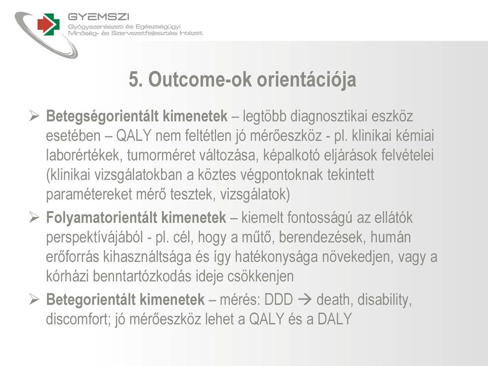 tesztek, vizsgálatok) Folyamatorientált kimenetek kiemelt fontosságú az ellátók perspektívájából - pl.