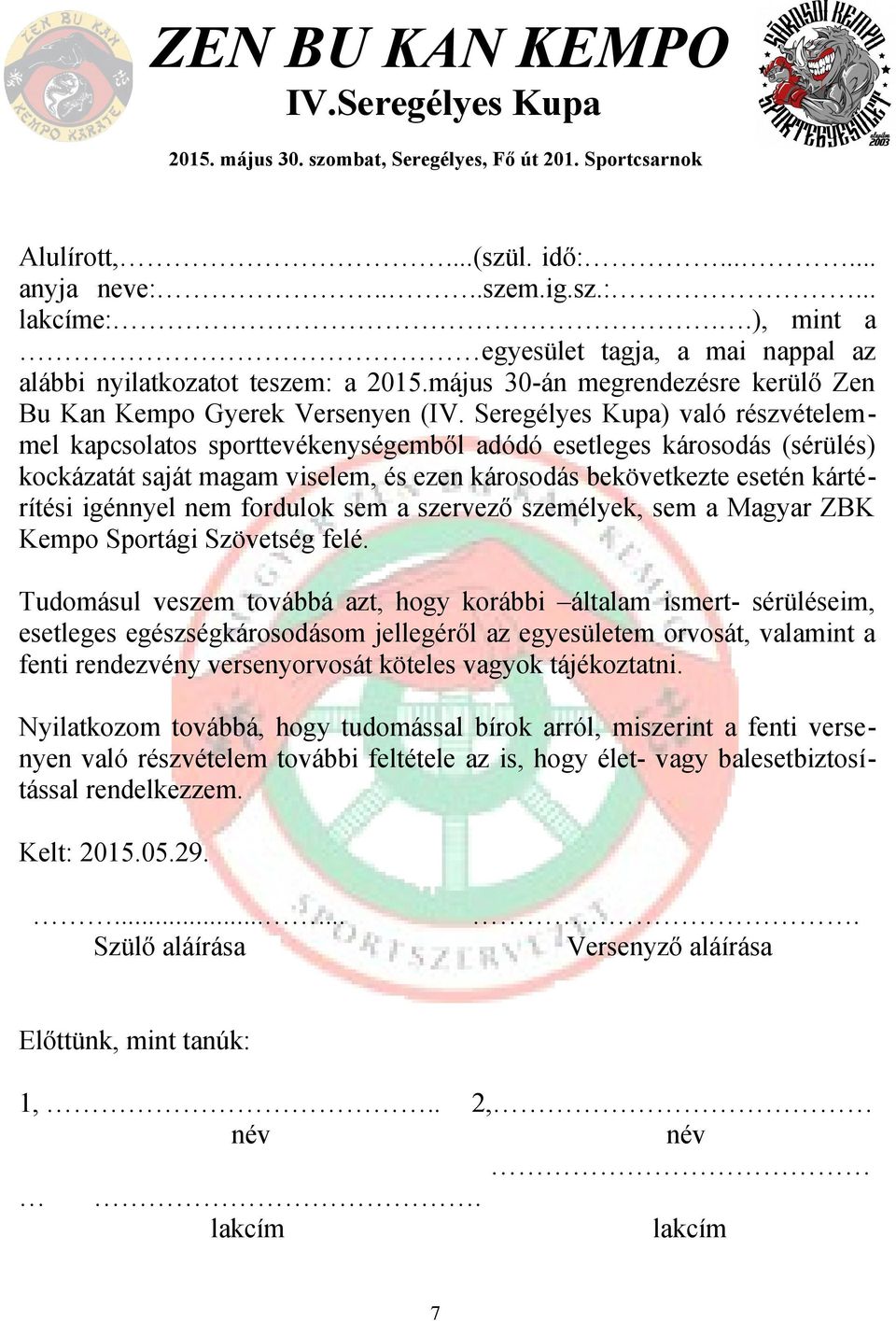 Seregélyes Kupa) való részvételemmel kapcsolatos sporttevékenységemből adódó esetleges károsodás (sérülés) kockázatát saját magam viselem, és ezen károsodás bekövetkezte esetén kártérítési igénnyel