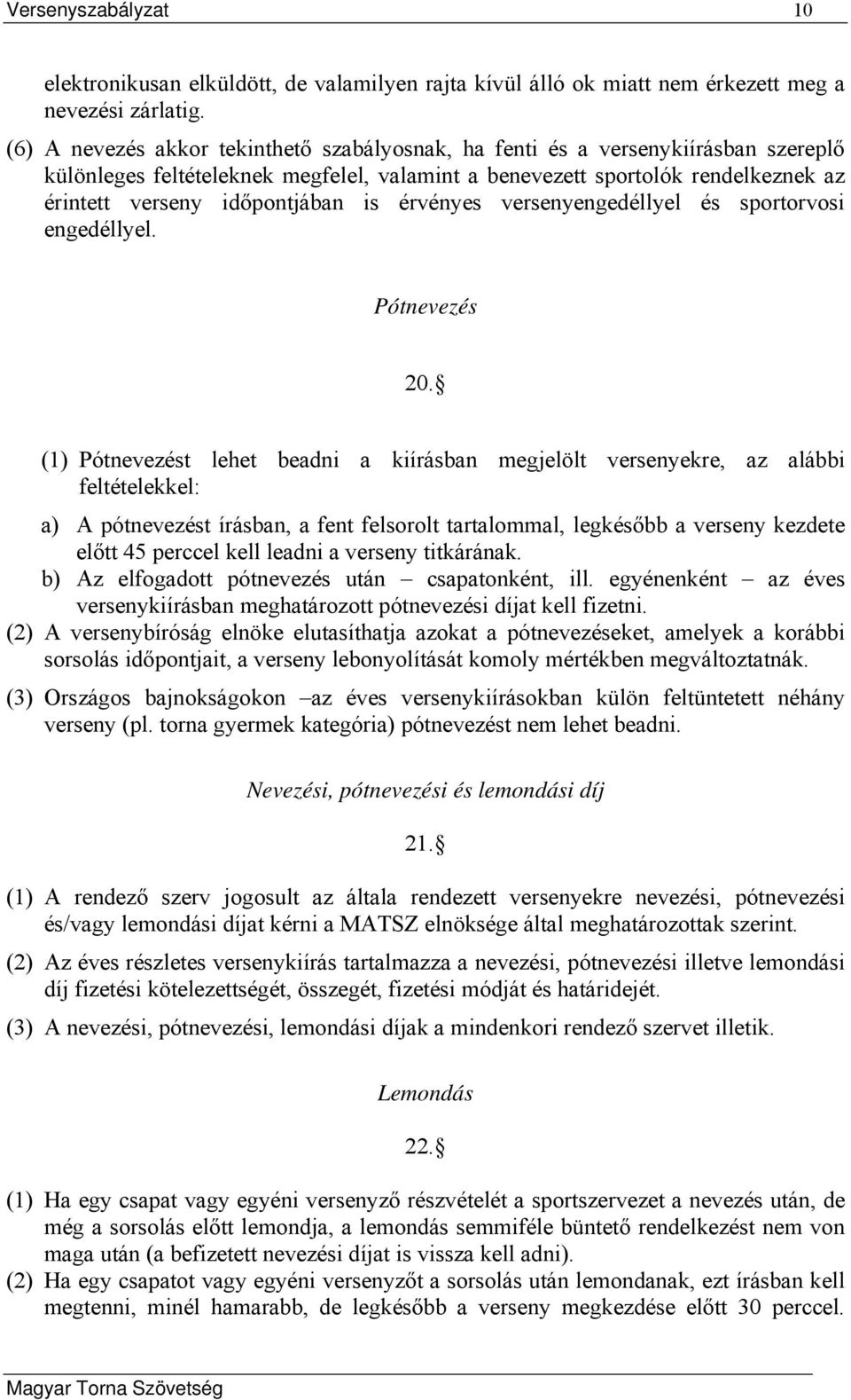 is érvényes versenyengedéllyel és sportorvosi engedéllyel. Pótnevezés 20.