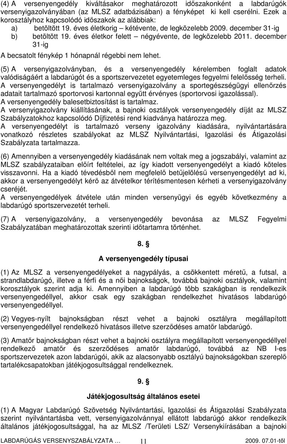 éves életkor felett négyévente, de legközelebb 2011. december 31-ig A becsatolt fénykép 1 hónapnál régebbi nem lehet.