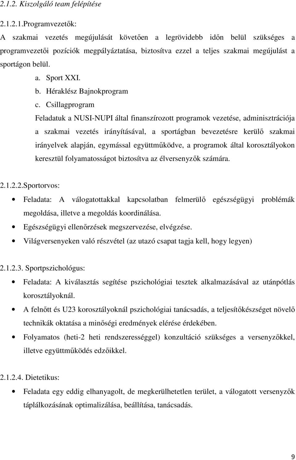 Csillagprogram Feladatuk a NUSI-NUPI által finanszírozott programok vezetése, adminisztrációja a szakmai vezetés irányításával, a sportágban bevezetésre kerülı szakmai irányelvek alapján, egymással