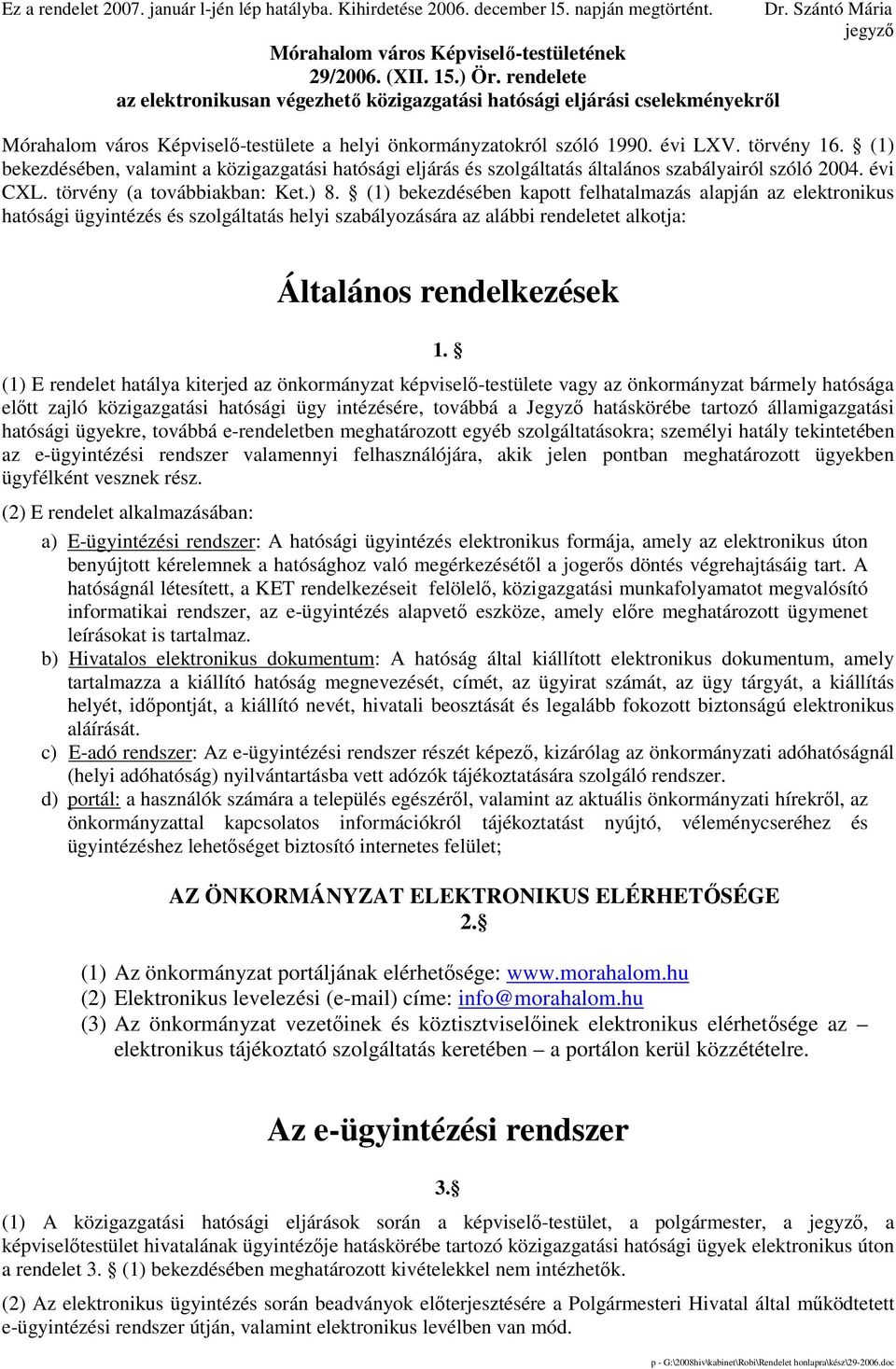 (1) bekezdésében, valamint a közigazgatási hatósági eljárás és szolgáltatás általános szabályairól szóló 2004. évi CXL. törvény (a továbbiakban: Ket.) 8.