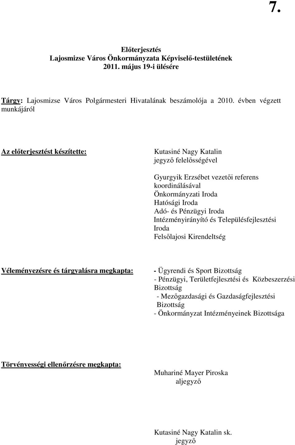 és Pénzügyi Iroda Intézményirányító és Településfejlesztési Iroda Felsılajosi Kirendeltség Véleményezésre és tárgyalásra megkapta: - Ügyrendi és Sport Bizottság - Pénzügyi, Területfejlesztési