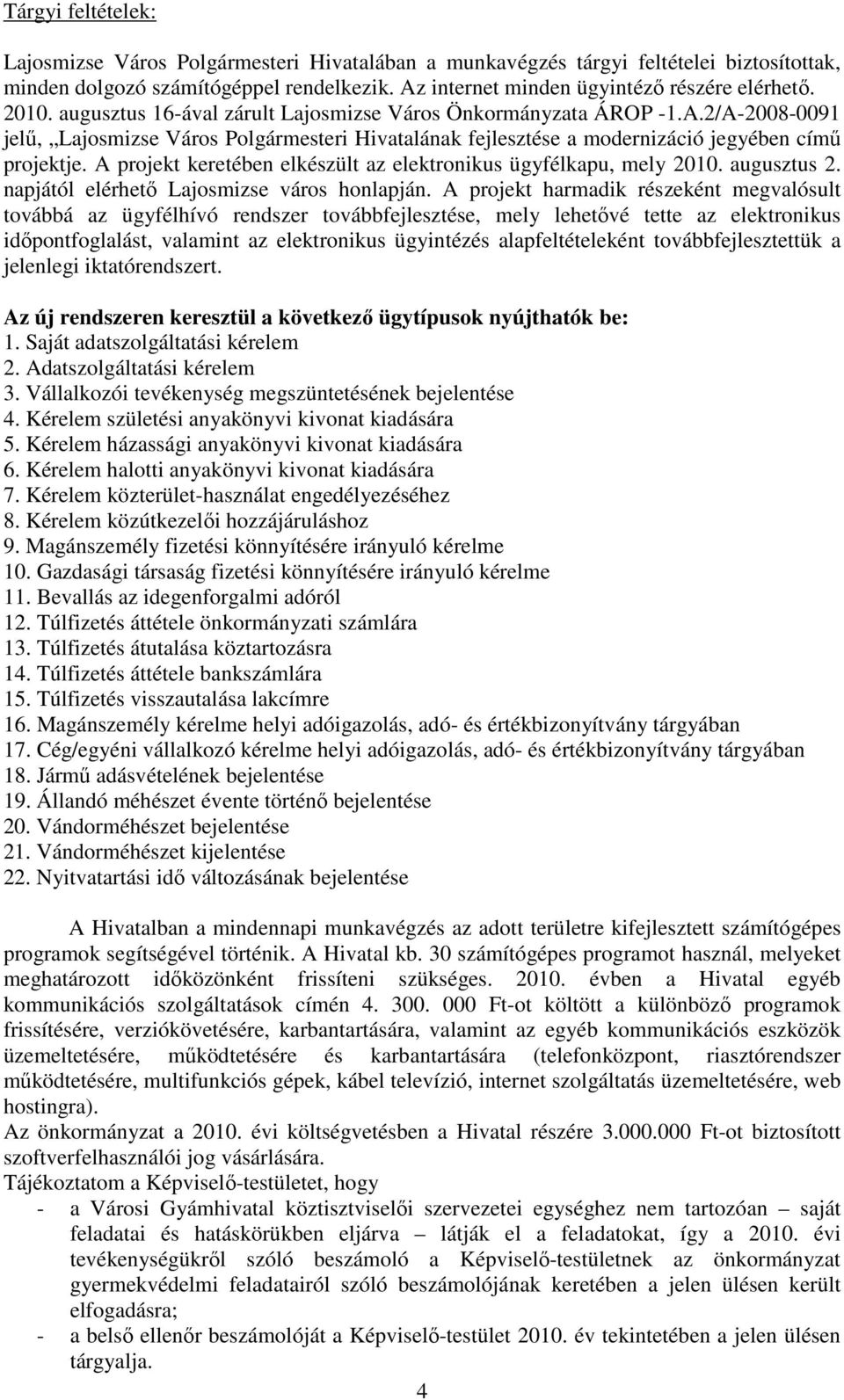 A projekt keretében elkészült az elektronikus ügyfélkapu, mely 2010. augusztus 2. napjától elérhetı Lajosmizse város honlapján.