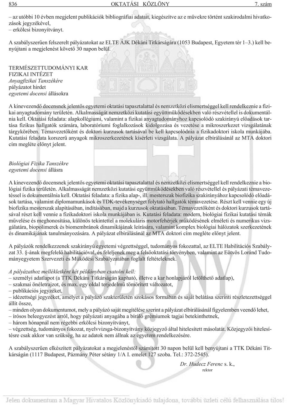 TERMÉSZETTUDOMÁNYI KAR FIZIKAI INTÉZET Anyagfizikai Tanszékére pályázatot hirdet egyetemi docensi állásokra A kinevezendõ docensnek jelentõs egyetemi oktatási tapasztalattal és nemzetközi