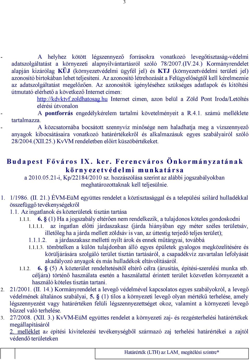 Az azonosító létrehozását a Felügyelőségtől kell kérelmeznie az adatszolgáltatást megelőzően.