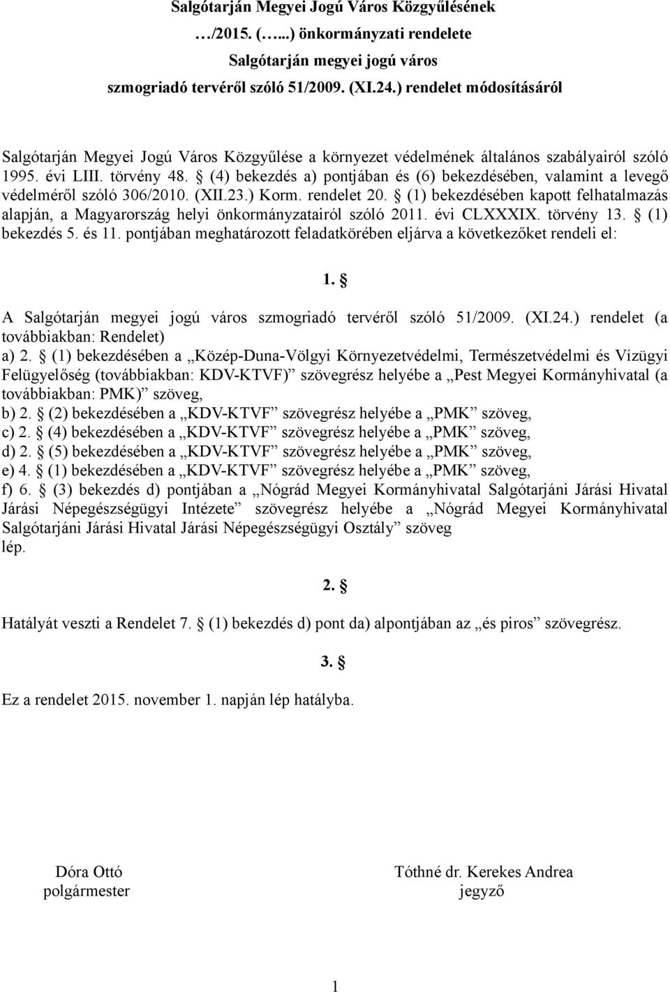 (4) bekezdés a) pontjában és (6) bekezdésében, valamint a levegő védelméről szóló 306/2010. (XII.23.) Korm. rendelet 20.