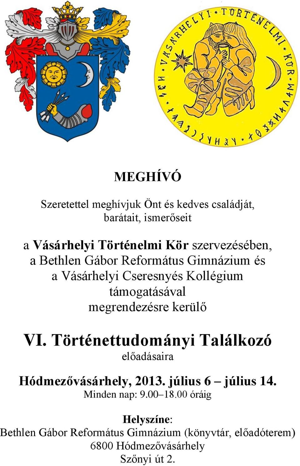 megrendezésre kerülő VI. Történettudományi Találkozó előadásaira Hódmezővásárhely, 2013. július 6 július 14.