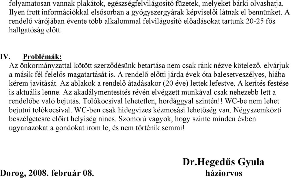 Problémák: Az önkormányzattal kötött szerződésünk betartása nem csak ránk nézve kötelező, elvárjuk a másik fél felelős magatartását is.