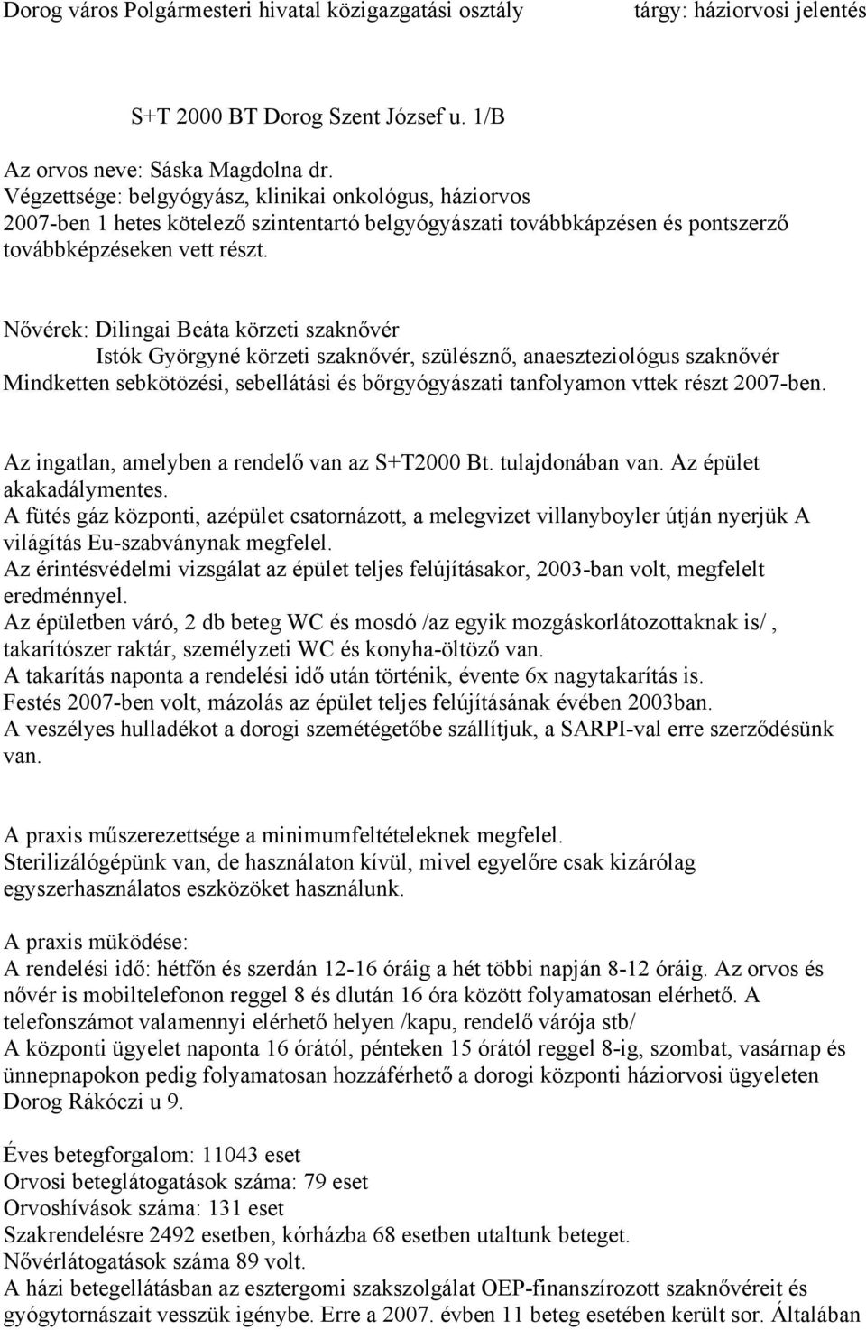 Nővérek: Dilingai Beáta körzeti szaknővér Istók Györgyné körzeti szaknővér, szülésznő, anaeszteziológus szaknővér Mindketten sebkötözési, sebellátási és bőrgyógyászati tanfolyamon vttek részt