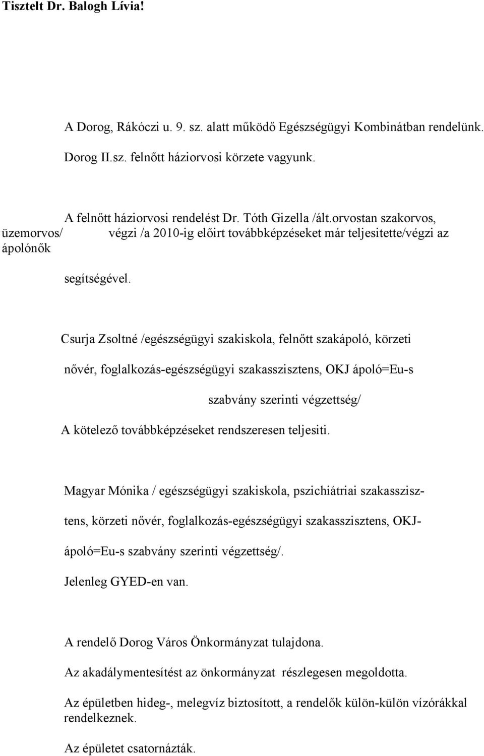 Csurja Zsoltné /egészségügyi szakiskola, felnőtt szakápoló, körzeti nővér, foglalkozás-egészségügyi szakasszisztens, OKJ ápoló=eu-s szabvány szerinti végzettség/ A kötelező továbbképzéseket