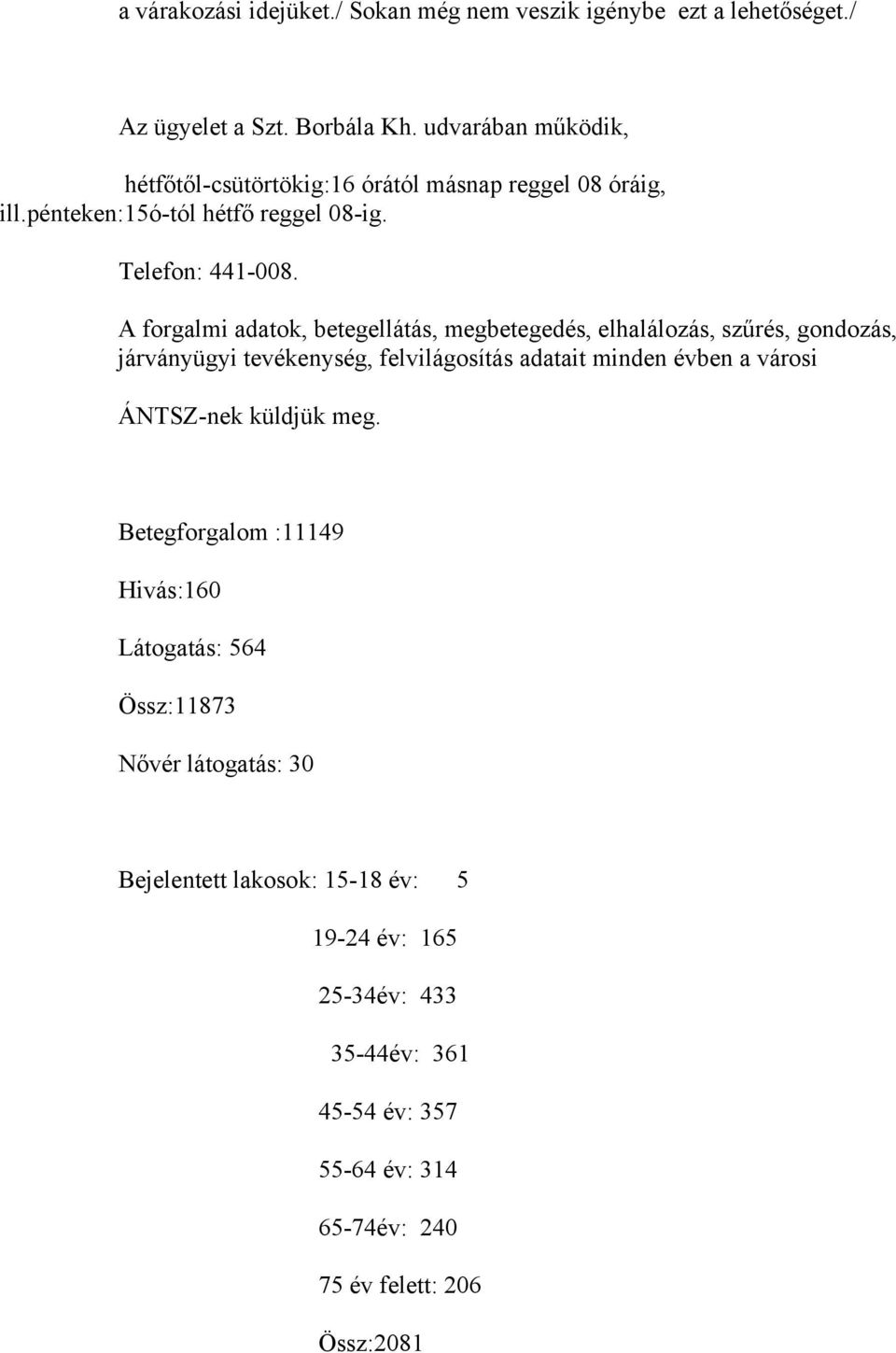 A forgalmi adatok, betegellátás, megbetegedés, elhalálozás, szűrés, gondozás, járványügyi tevékenység, felvilágosítás adatait minden évben a városi