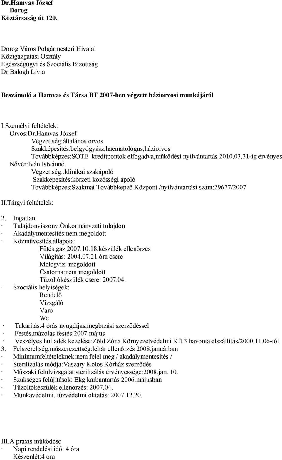 Hamvas József Végzettség:általános orvos Szakképesítés:belgyógyász,haematológus,háziorvos Továbbképzés:SOTE kreditpontok elfogadva,működési nyilvántartás 2010.03.