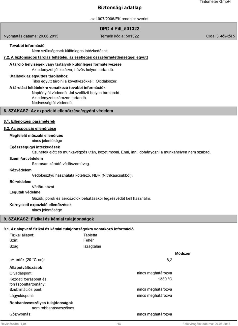 Utalások az együttes tároláshoz Tilos együtt tárolni a következőkkel: Oxidálószer. A tárolási feltételekre vonatkozó további információk Napfénytől védendő. Jól szellőző helyen tárolandó.