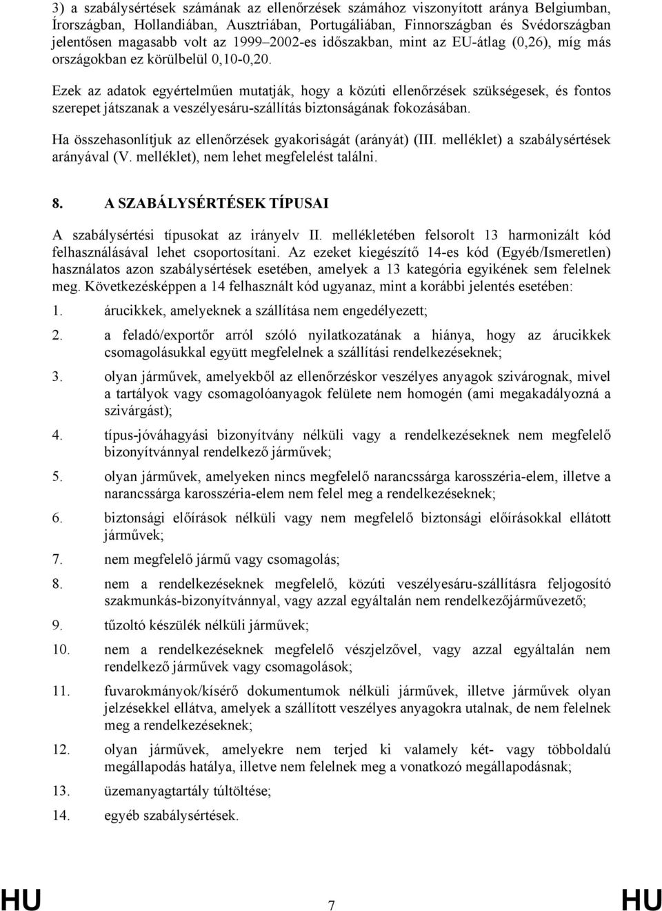 Ezek az adatok egyértelműen mutatják, hogy a közúti ellenőrzések szükségesek, és fontos szerepet játszanak a veszélyesáru-szállítás biztonságának fokozásában.