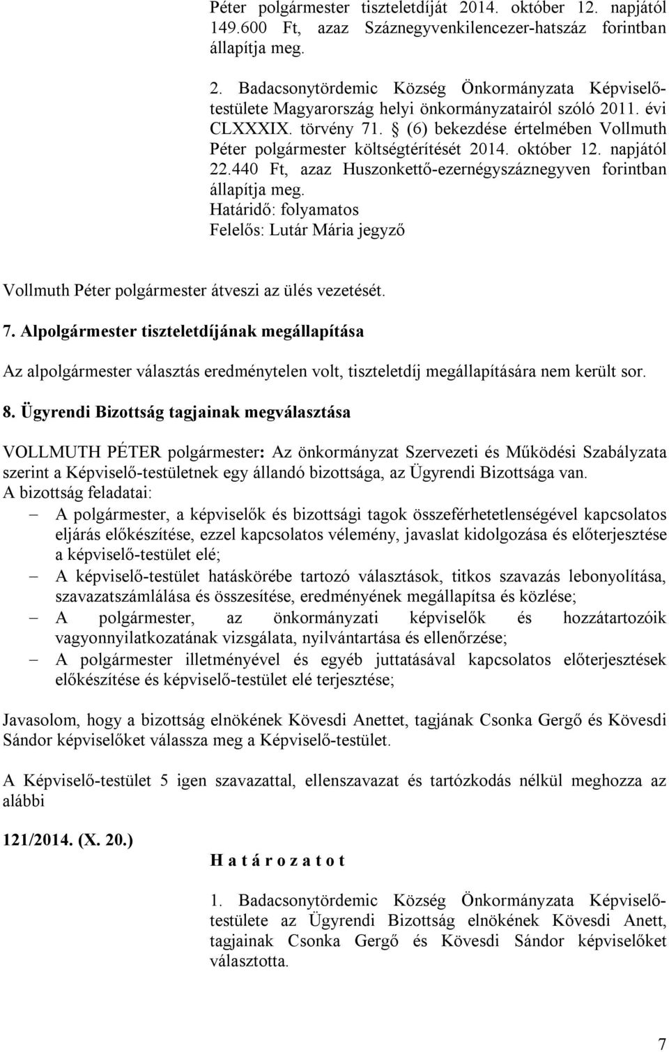 Határidő: folyamatos Felelős: Lutár Mária jegyző Vollmuth Péter polgármester átveszi az ülés vezetését. 7.