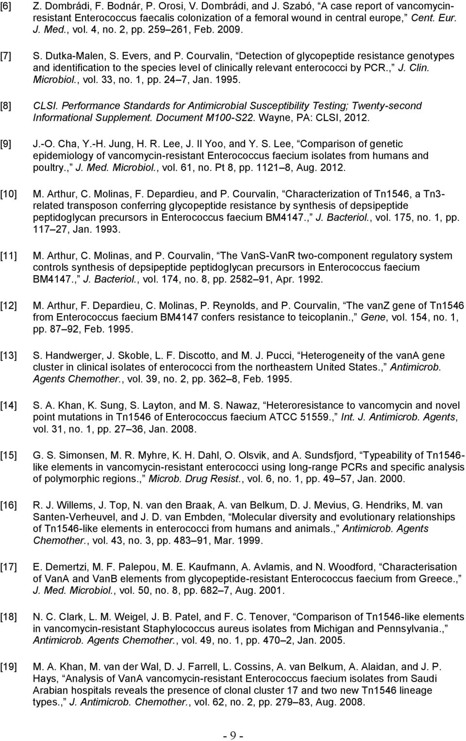 Courvalin, Detection of glycopeptide resistance genotypes and identification to the species level of clinically relevant enterococci by PCR., J. Clin. Microbiol., vol. 33, no. 1, pp. 4 7, Jan. 1995.