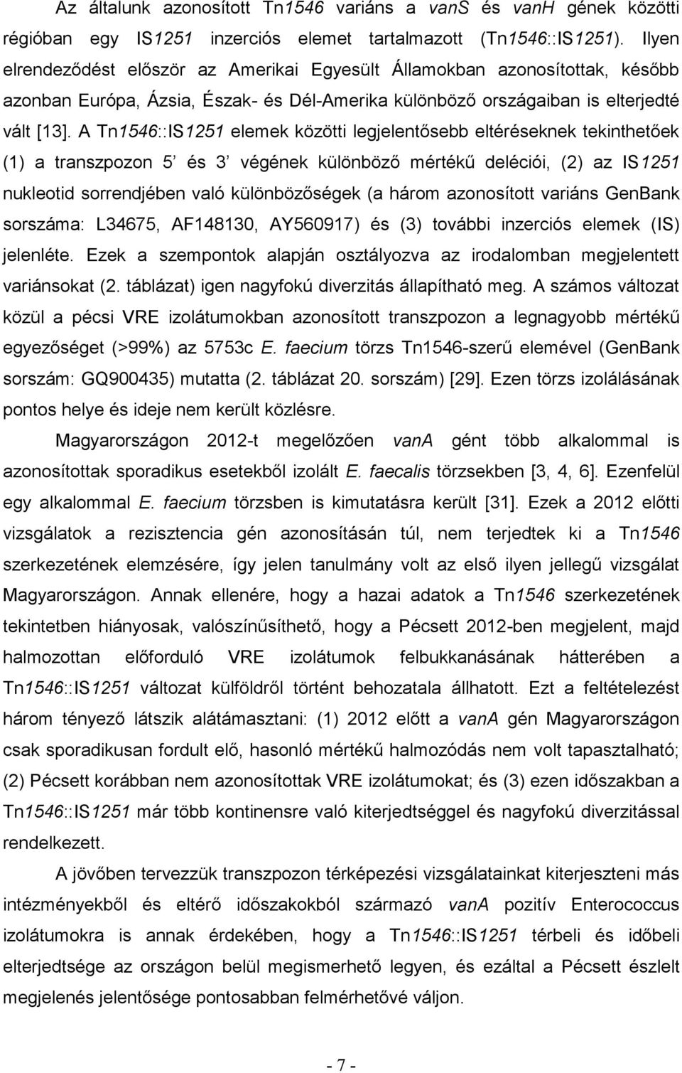 A Tn1546::IS151 elemek közötti legjelentősebb eltéréseknek tekinthetőek (1) a transzpozon 5 és 3 végének különböző mértékű deléciói, () az IS151 nukleotid sorrendjében való különbözőségek (a három