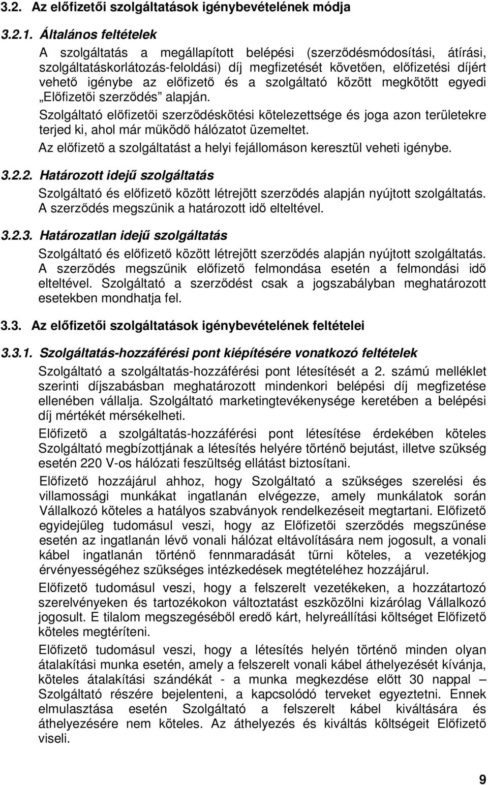 szolgáltató között megkötött egyedi Elfizeti szerzdés alapján. Szolgáltató elfizeti szerzdéskötési kötelezettsége és joga azon területekre terjed ki, ahol már mköd hálózatot üzemeltet.