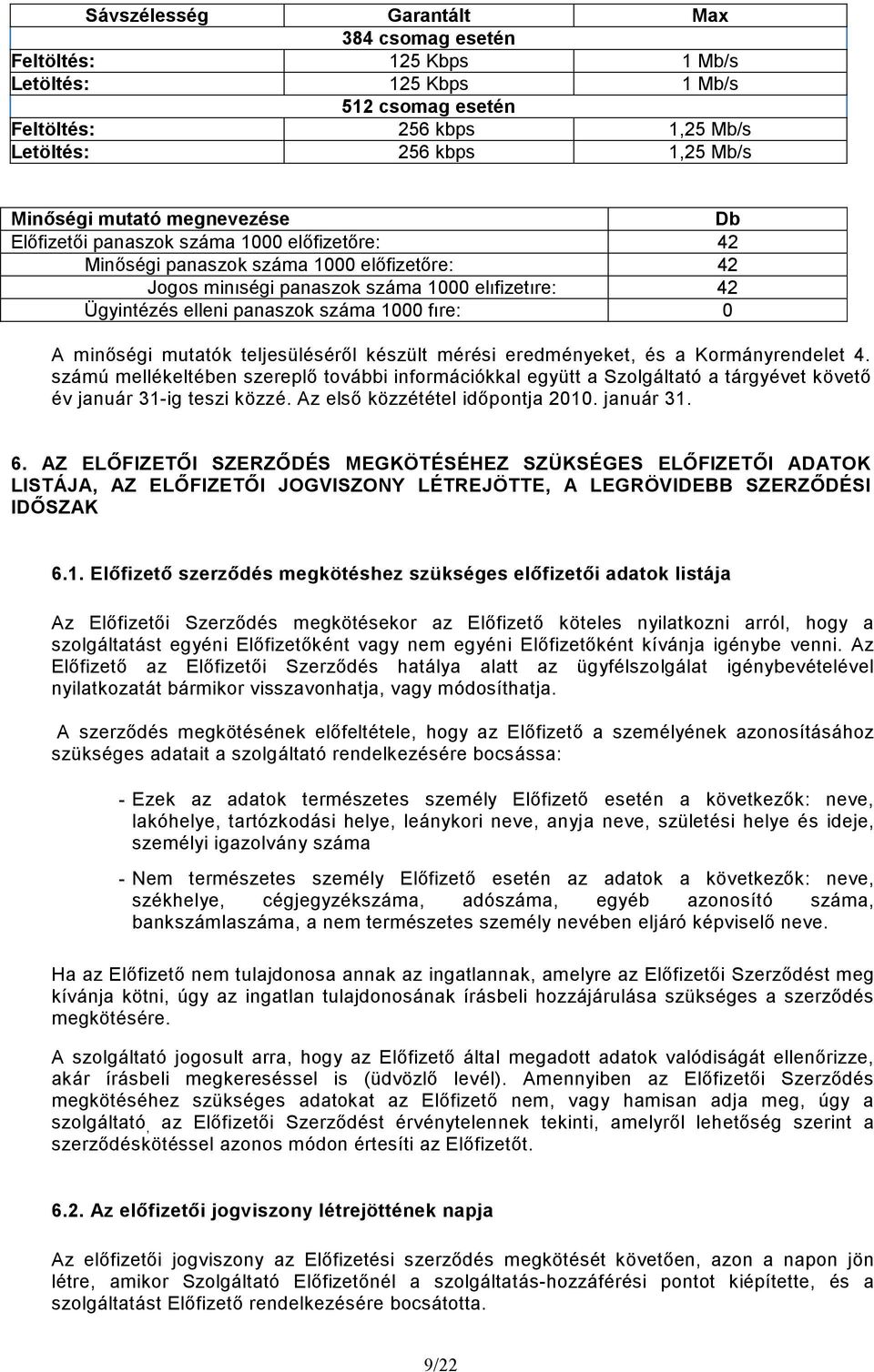 fıre: 0 A minıségi mutatók teljesülésérıl készült mérési eredményeket, és a Kormányrendelet 4.