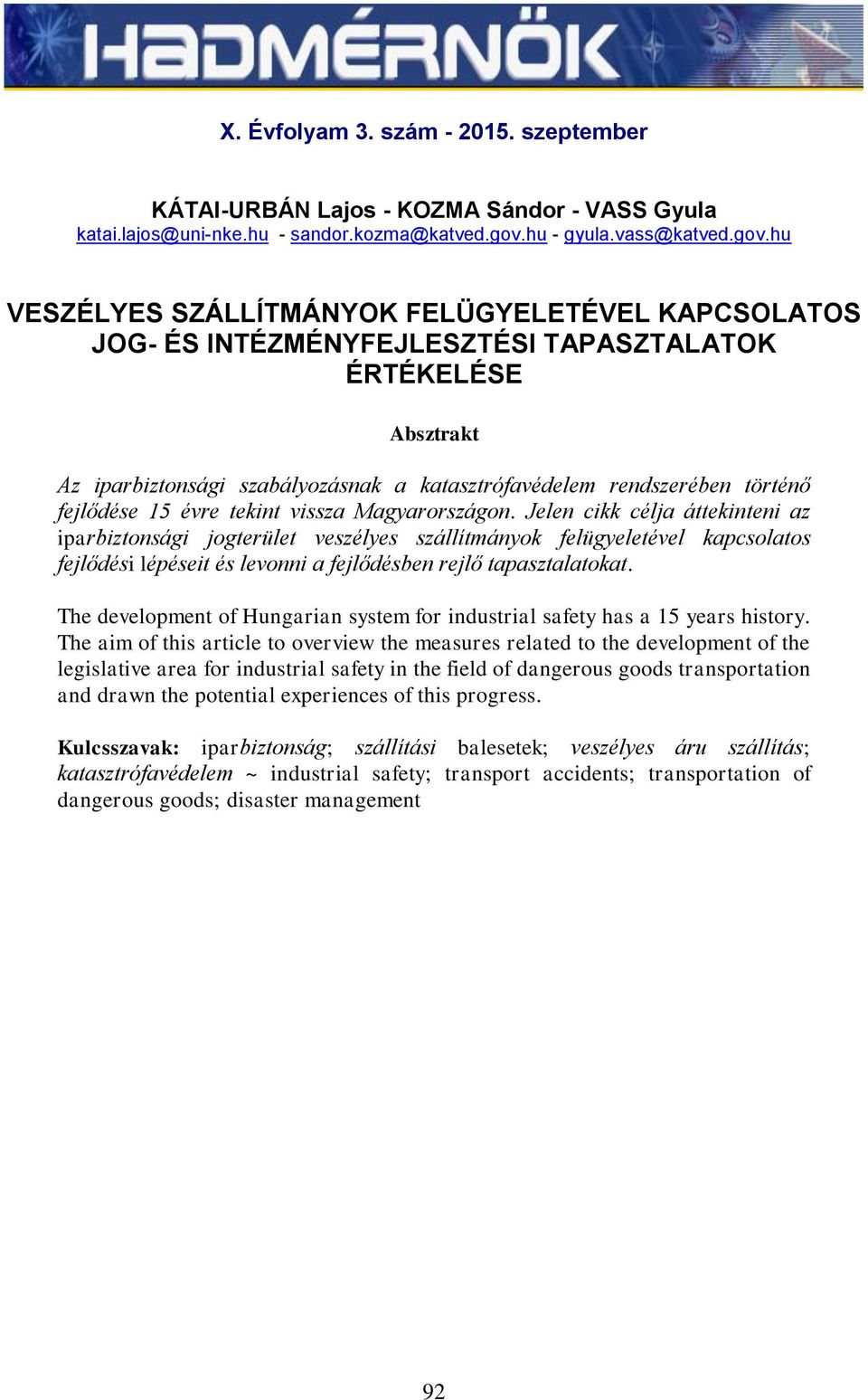 hu VESZÉLYES SZÁLLÍTMÁNYOK FELÜGYELETÉVEL KAPCSOLATOS JOG- ÉS INTÉZMÉNYFEJLESZTÉSI TAPASZTALATOK ÉRTÉKELÉSE Absztrakt Az iparbiztonsági szabályozásnak a katasztrófavédelem rendszerében történő